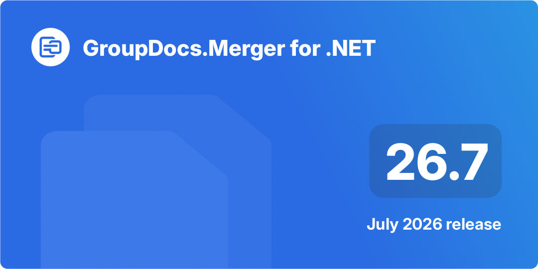 GroupDocs.Merger for .NET 26.7 Release Highlights