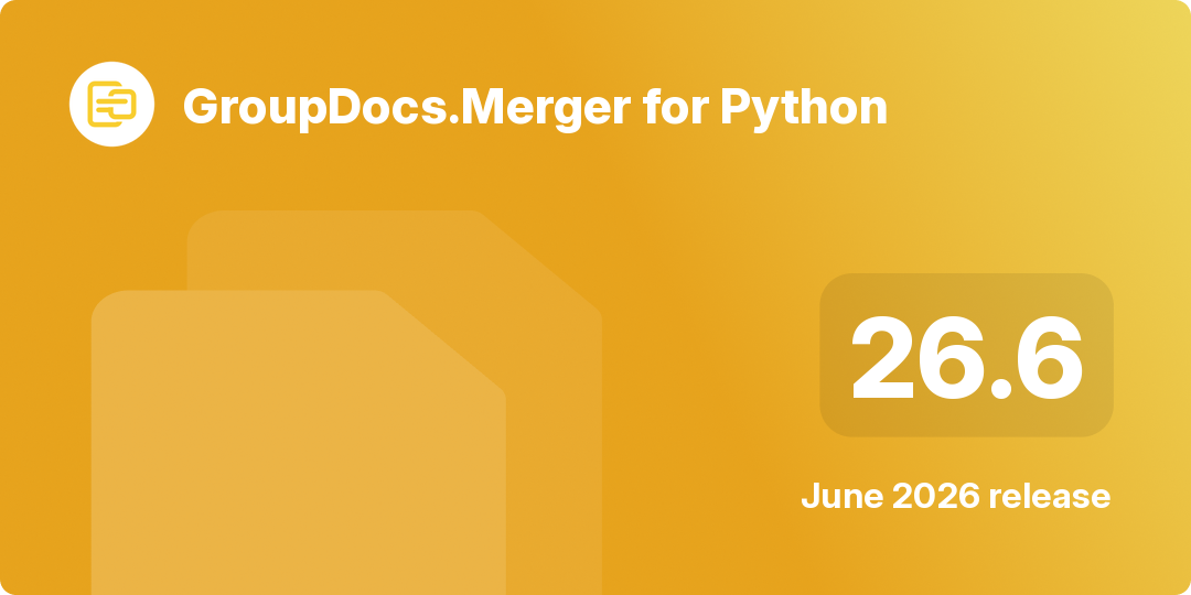 Screenshot of GroupDocs.Merger for Python 26.6 release highlights