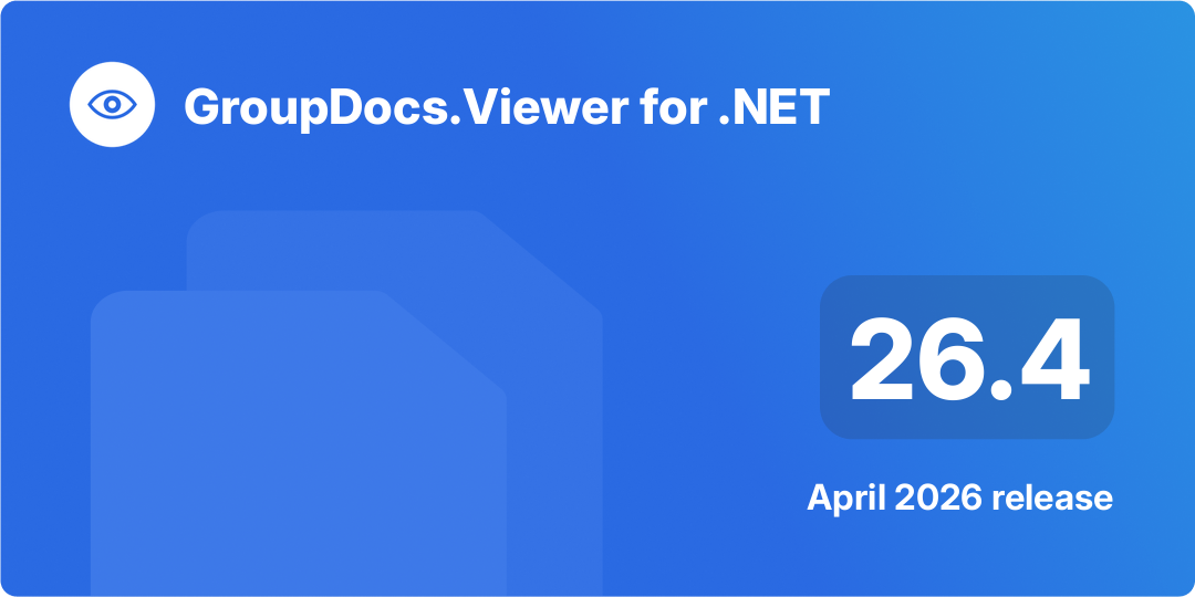 GroupDocs.Viewer for .NET 26.4 – April 2026 Release Highlights
